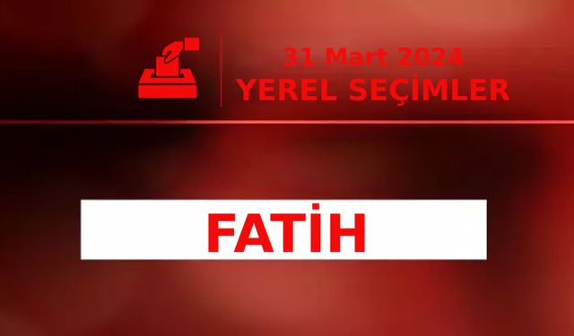 İstanbul Fatih Seçim Sonuçları 2024: Oy Oranları ve Belediye Başkanı Adayları